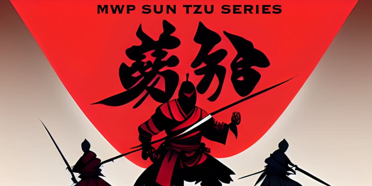 Harnessing leadership lessons from the MWP Sun TZu series.