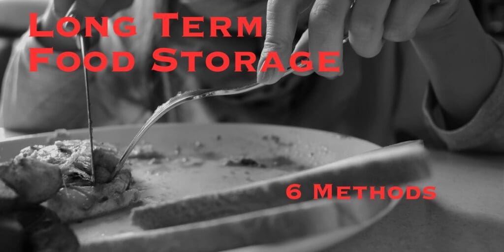 Long term food storage 6 methods.