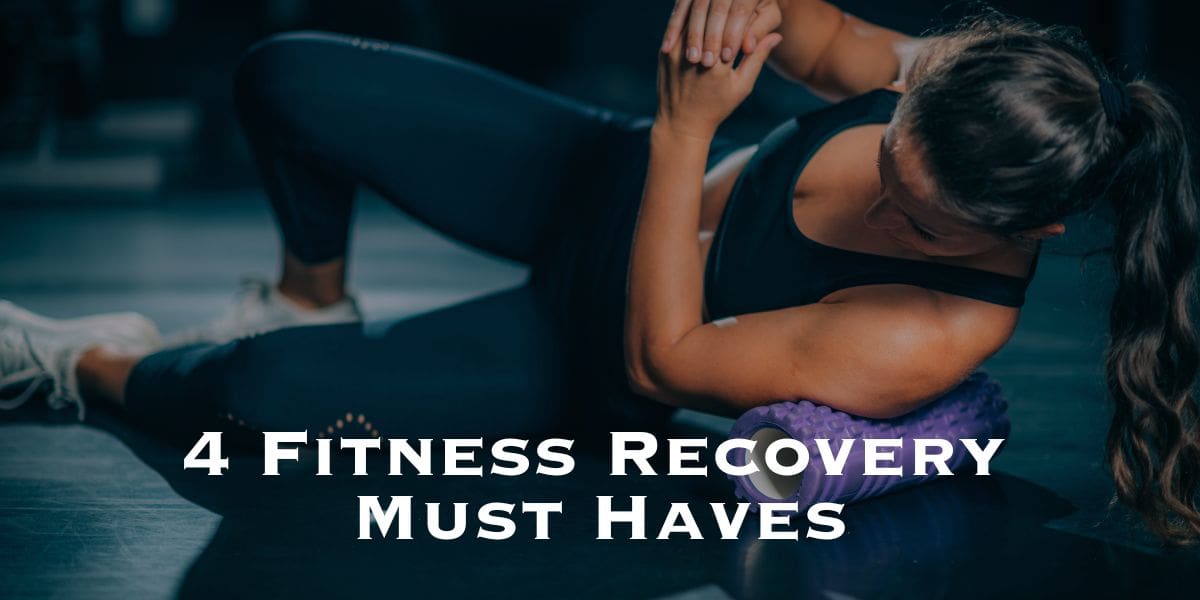 4 fitness recovery must haves.