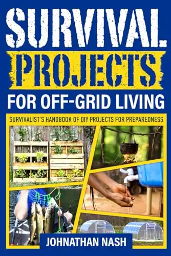 Survival Projects for Off-Grid Living: