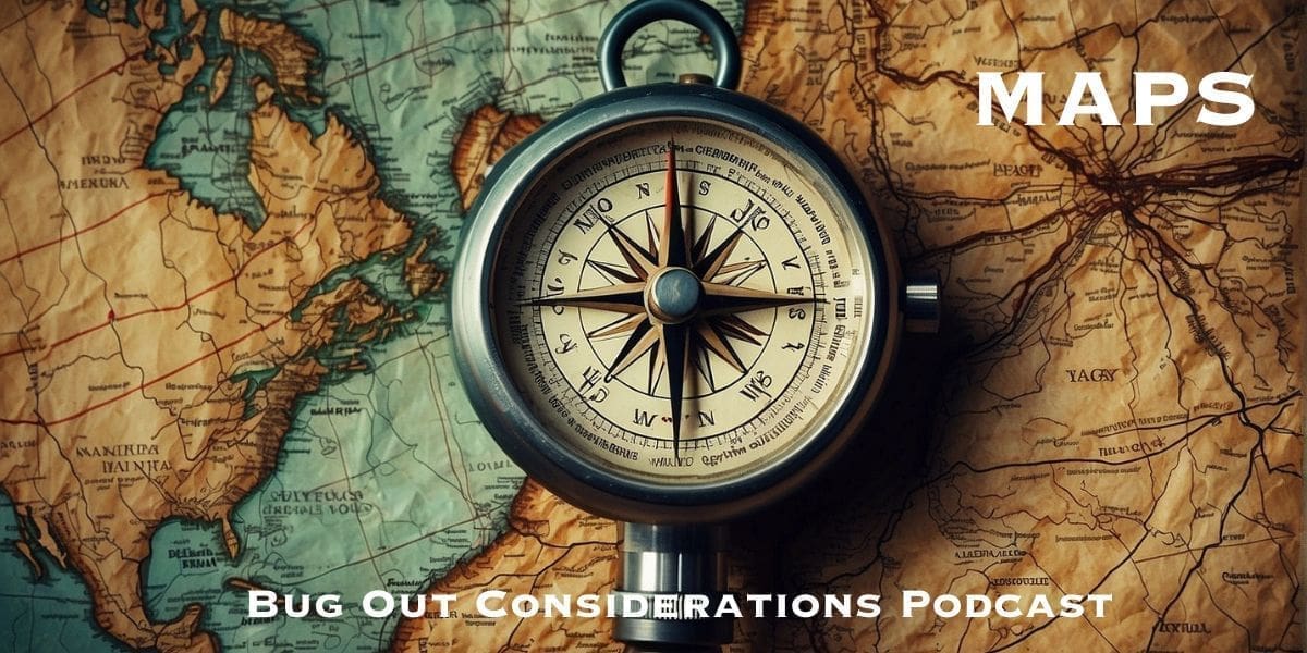 A compass on top of a map with text "maps - bug out considerations podcast".